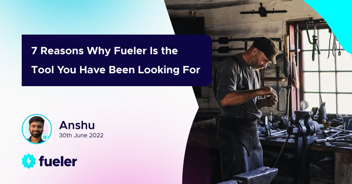 7 Reason Why Fueler is the Tool You Have been Looking for