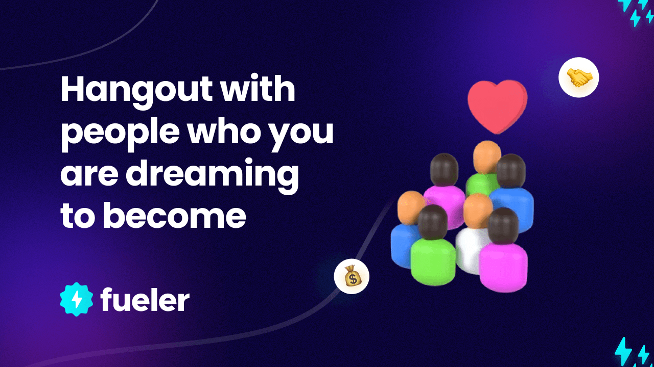 Hangout with people who you are dreaming to become