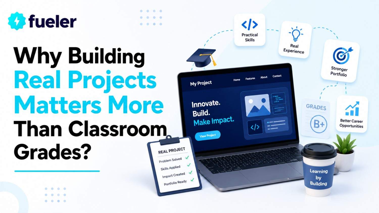 Why Building Real Projects Matters More Than Classroom Grades?