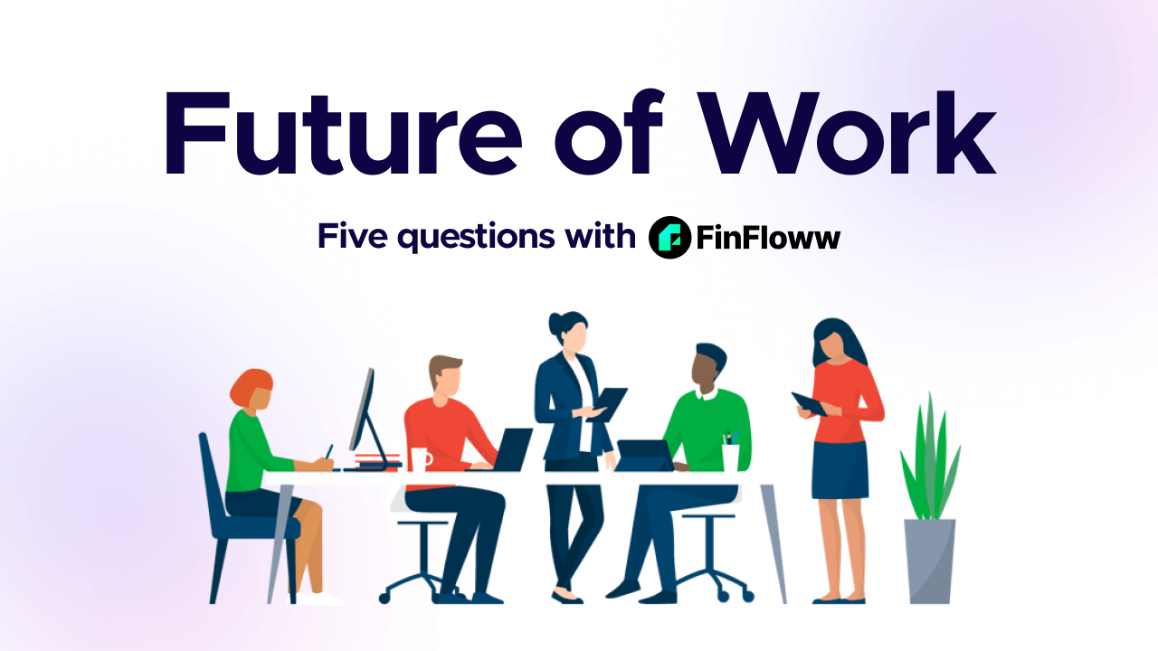 Proof of Work and Future of Work - Five Questions with FinFloww