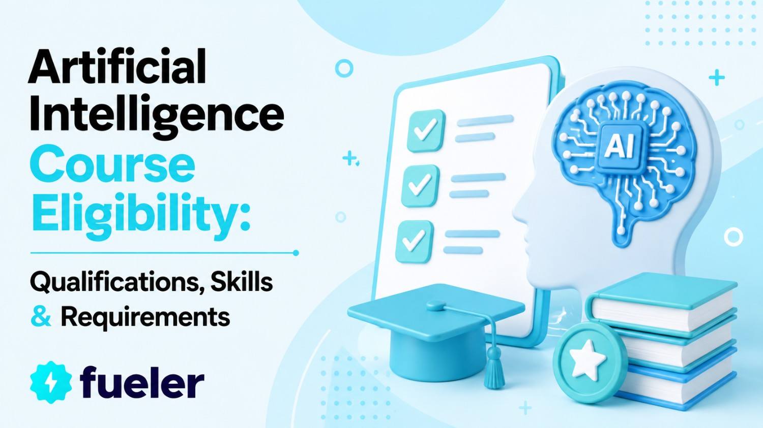 Artificial Intelligence Course Eligibility: Qualifications, Skills & Requirements