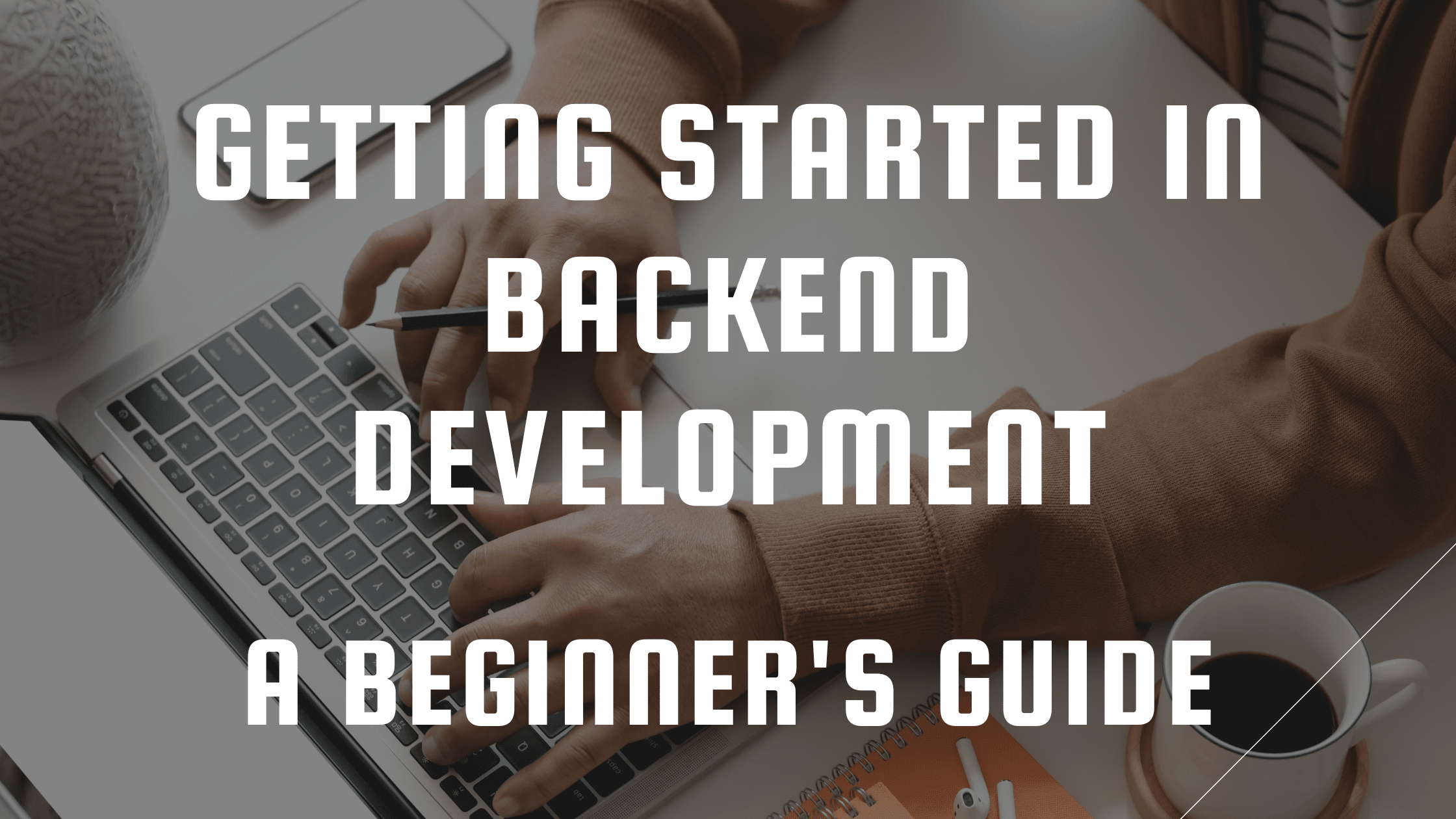 How To Learn Backend Development: A Guide To Get Started